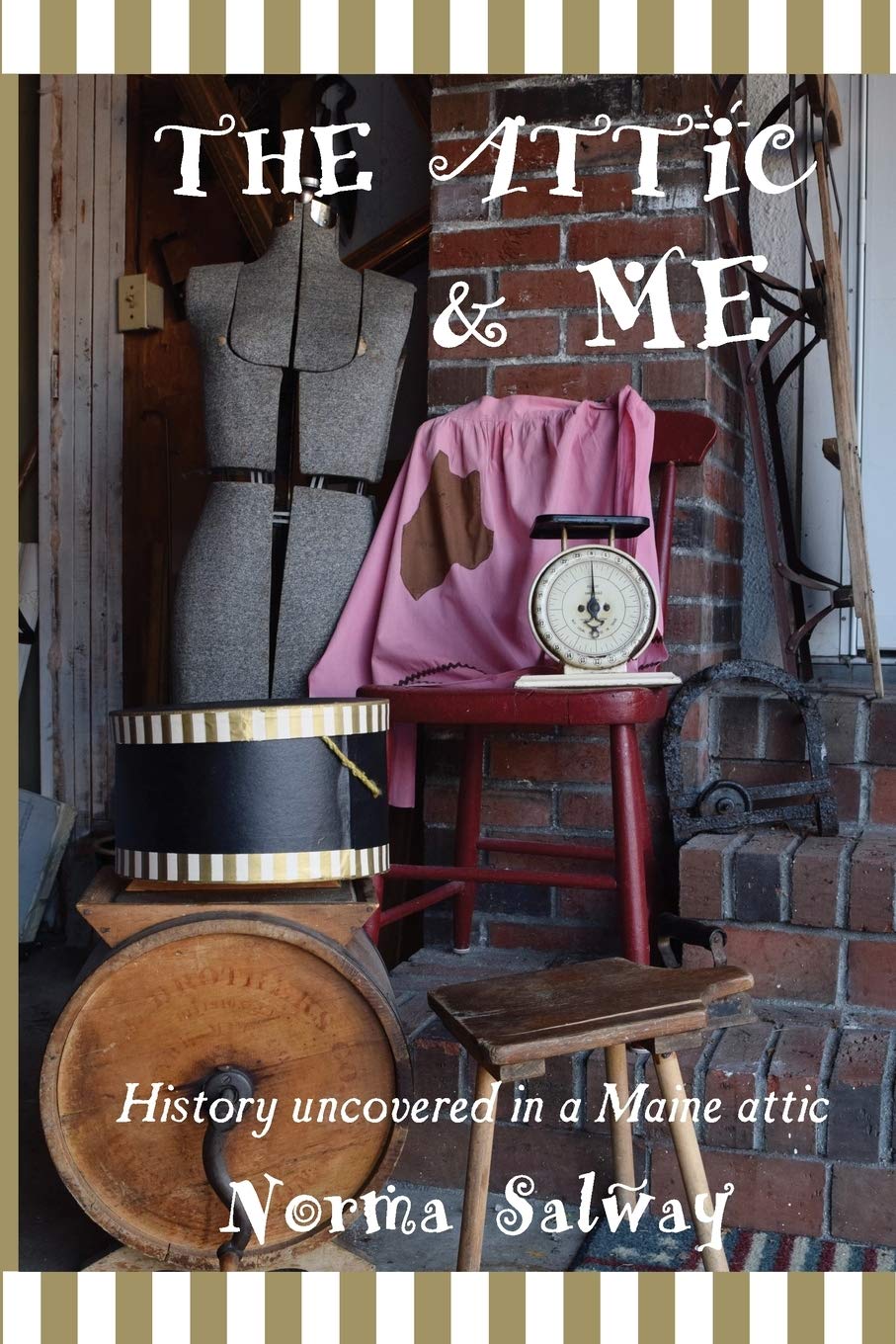 The Attic & Me: History encountered in a Maine attic Book