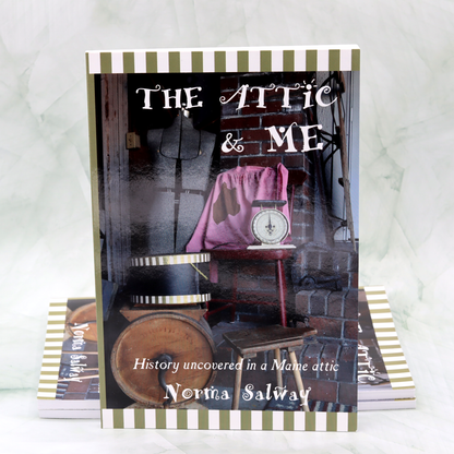 The Attic & Me: History encountered in a Maine attic Book